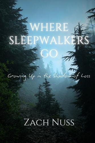 Where Sleepwalkers Go: Growing Up in the Shadow of Loss