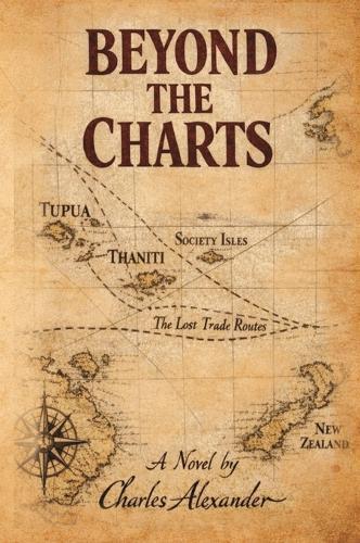 Beyond the Charts: A Dramatic Novel of the Resolution of the Life of Captain James Cook Drawn from Journals, Rumours, and Written Between the Silence of the Margins