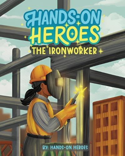 Hands-On Heroes: The Iron Worker