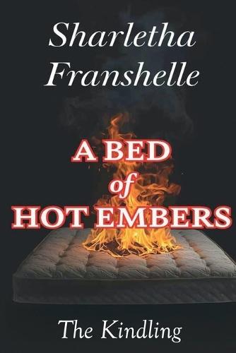 A Bed of Hot Embers: The Kindling