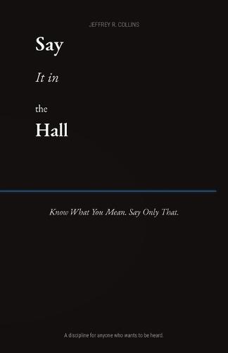Say it in the Hall: Know What You Mean. Say Only That.