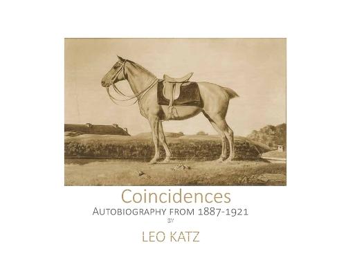 Coincidences The Leo Katz autobiography until 1921: Leo Katz Autobiography
