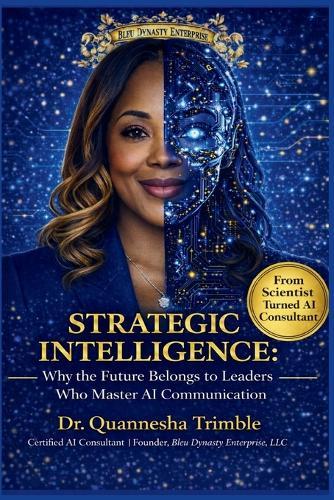 Strategic Intelligence: Why the Future Belongs to Leaders Who Master AI Communication