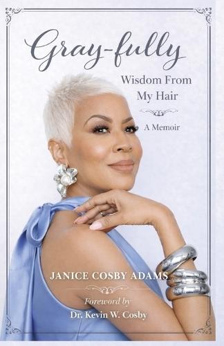 Gray-Fully: Wisdom From My Hair (A Memoir)