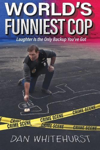 World's Funniest Cop: Laughter Is the Only Backup You've Got