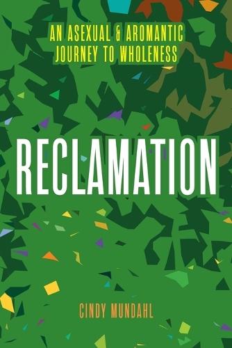 Reclamation: An Asexual and Aromantic Journey to Wholeness