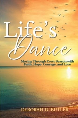 Life's Dance: Moving Through Every Season with Faith, Hope, Courage & Love