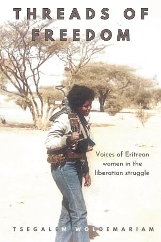 Threads of Freedom: voices of Eritrean women in the liberation struggle