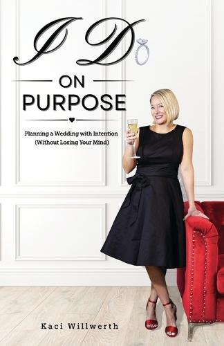 I Do On Purpose: Planning a Wedding with Intention (Without Losing Your Mind)