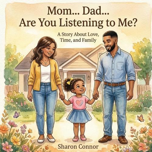 Mom... Dad... Are You Listening To Me? A Story About Love, Time, and Family