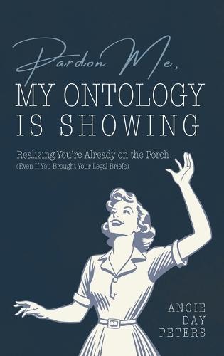 Pardon Me, My Ontology Is Showing