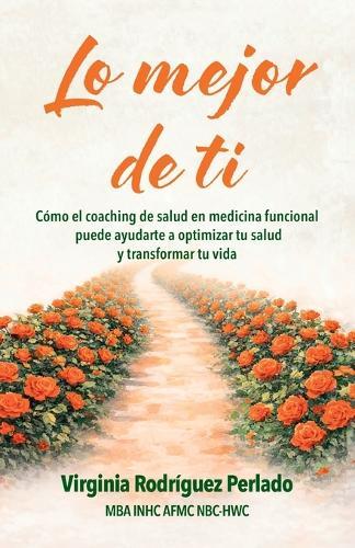 Lo mejor de ti: Cómo el coaching de salud en medicina funcional puede ayudarte a optimizar tu salud y transformar tu vida