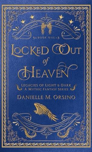 Locked Out of Heaven: Legacies of Light & Dark A Mythic Fantasy Series-Book One