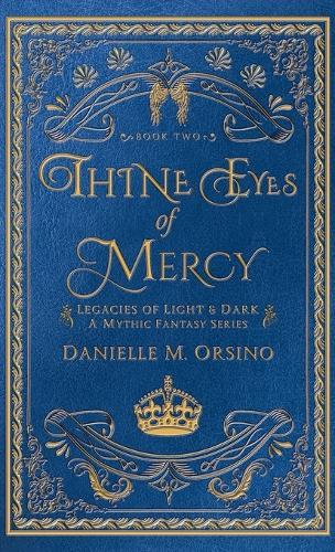 Thine Eyes of Mercy: Legacies of Light & Dark A Mythic Fantasy Series-Book Two
