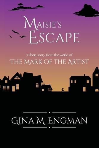 Maisie's Escape: a short story from the world of The Mark of the Artist