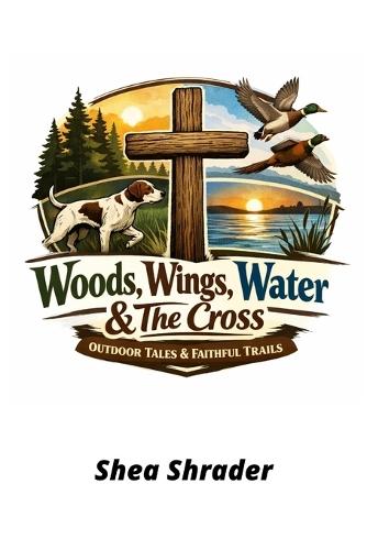 Wood's Wing's Water and the Cross Outdoor Tales and Faithful Trails