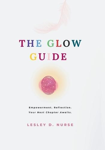 The Glow Guide: Empowerment. Reflection. Your Next Chapter Awaits