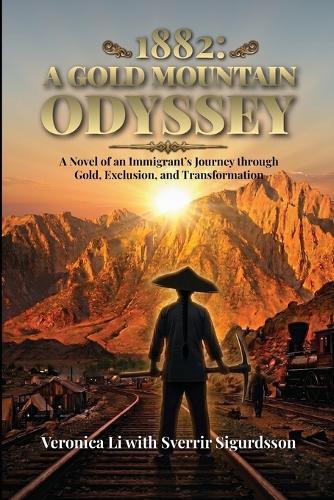1882: A Gold Mountain Odyssey: A Novel of an Immigrant's Journey through Gold, Exclusion, and Transformation