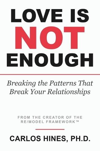 Love Is Not Enough: Breaking the Patterns That Break Your Relationships