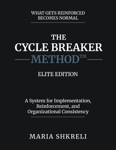 The Cycle Breaker Method - Elite Edition: A System for Implementation, Reinforcement, and Organizational Consistency