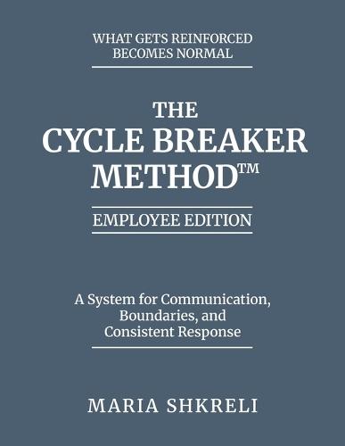 The Cycle Breaker Method(TM) - Employee Edition: A System for Communication, Boundaries, and Consistent Response