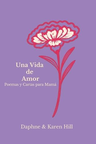 Una Vida de Amor: Poemas y Cartas para Mamá