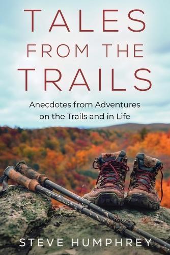 Tales from the Trails: Anecdotes from Adventures on the Trail and in Life
