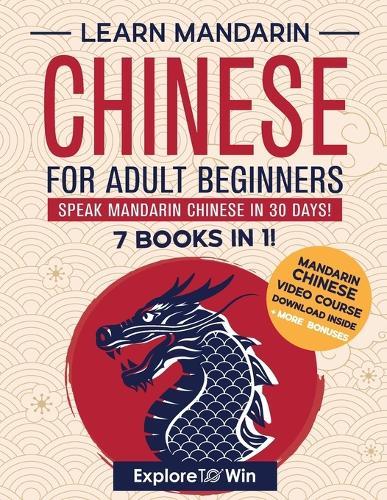 Learn Mandarin Chinese for Adult Beginners: 7 Books in 1: Speak Mandarin Chinese In 30 Days!