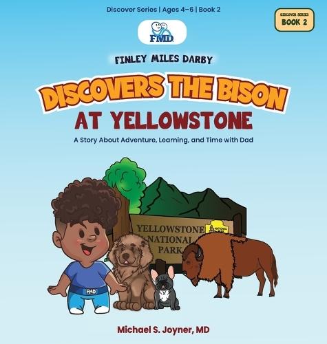 Finley Miles Darby Discovers the Bison at Yellowstone: A Story About Adventure, Learning, and Time with Dad