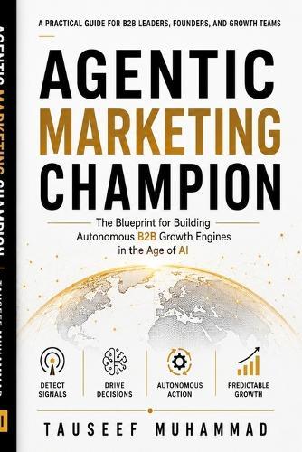 Agentic Marketing Champion: The Blueprint for Building Autonomous B2B Growth Engines in the Age of AI