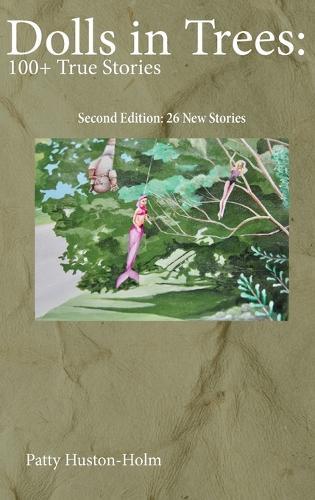 Dolls in Trees 2nd edition: 100+ True Stories