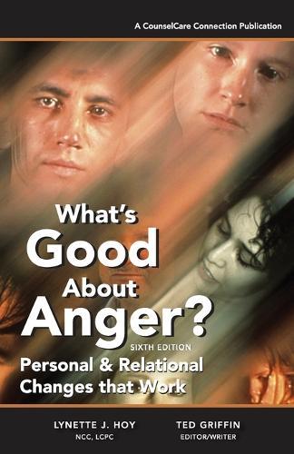 What's Good About Anger? Sixth Edition: Personal & Relational Changes that Work