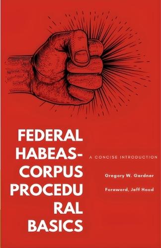 Federal Habeas-Corpus Procedural Basics: A Concise Introduction