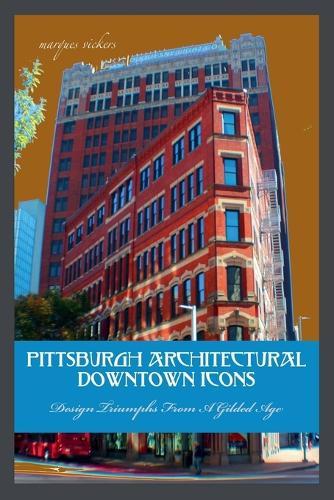 Pittsburgh Architectural Downtown Icons: Design Triumphs From A Gilded Age