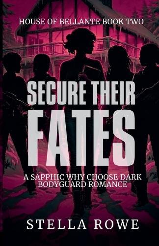 Secure Their Fates: A Sapphic Why Choose Dark Bodyguard Romance