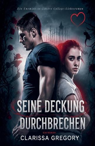 Seine Deckung Durchbrechen: Ein Enemies-to-Lovers College-Liebesroman