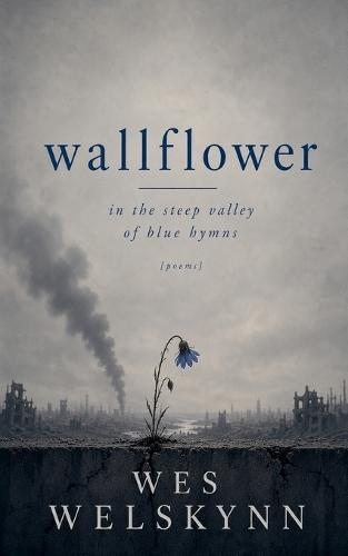 Wallflower in the Steep Valley of Blue Hymns