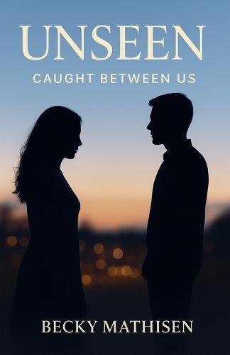 Unseen: Caught Between Us