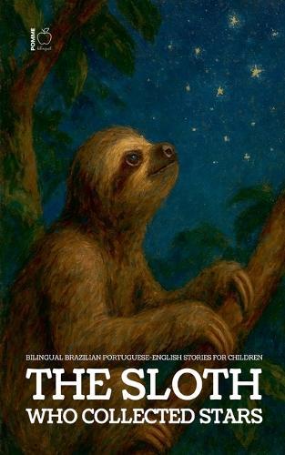 The Sloth Who Collected Stars: Bilingual Brazilian Portuguese-English Stories for Children
