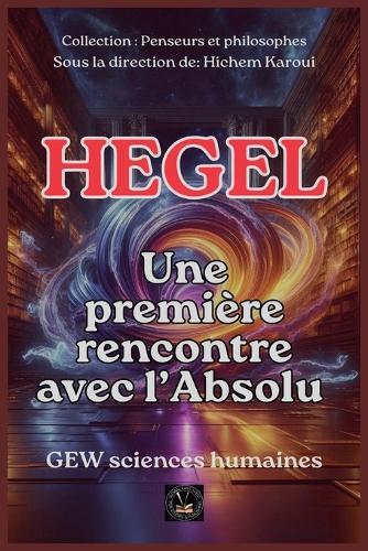 Hegel: Une première rencontre avec l'Absolu