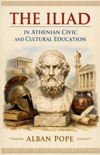 The Iliad in Athenian Civic and Cultural Education