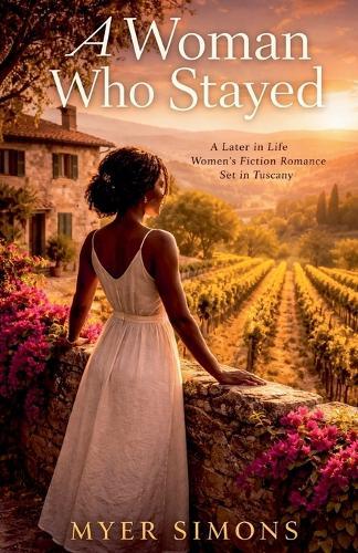 A Woman Who Stayed: A Later in Life Women's Fiction Romance Set in Tuscany