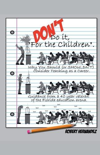 DON'T Do it, ""For the Children"" Why You Should (or SHOULDN'T) Consider Teaching as a Career