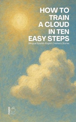 How to Train a Cloud in Ten Easy Steps: Bilingual Spanish-English Children's Stories