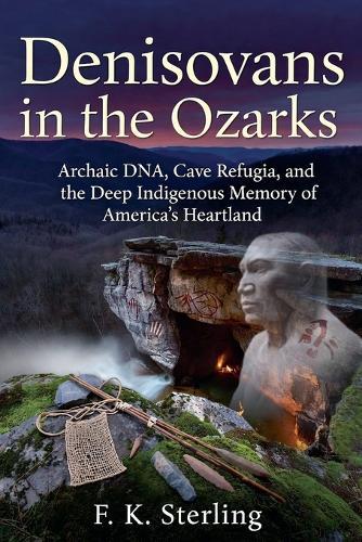 Denisovans in the Ozarks: Archaic DNA, Cave Refugia, and the Deep Indigenous Memory of America's Heartland