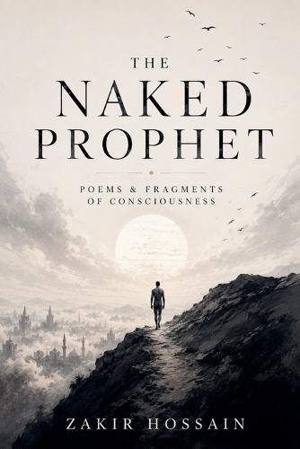 The Naked Prophet: Poems and Fragments of Consciousness