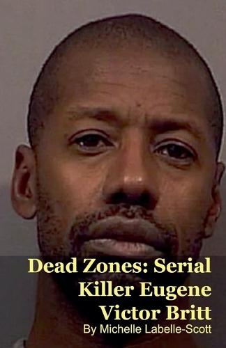 Dead Zones: Serial Killer Eugene Victor Britt