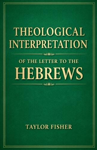 Theological Interpretation of the Letter to the Hebrews