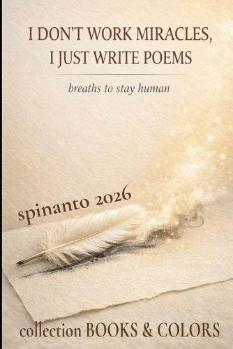 I DON'T WORK MIRACLES, I JUST WRITE POEMS breaths to stay human