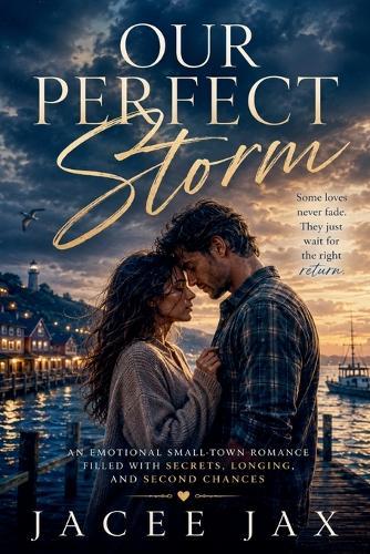 Our Perfect Storm: An Emotional Small-Town Romance Filled With Secrets, Longing, and Second Chances